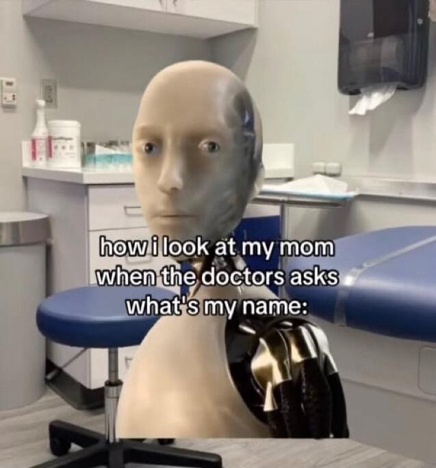 how i look at my mom when the doctors asks what's my name: