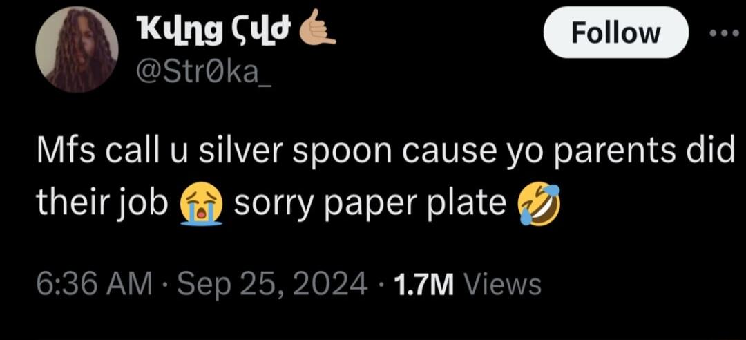 7 Xing Cue Stroka Mfs call u silver spoon cause yo parents did their job sorry paper plate 636 AM Ser 252024 17TM Views