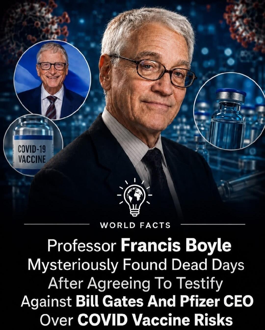 COVID-19 VACCINE WORLD FACTS Professor Francis Boyle Mysteriously Found Dead Days After Agreeing To Testify Against Bill Gates And Pfizer CEO Over COVID Vaccine Risks