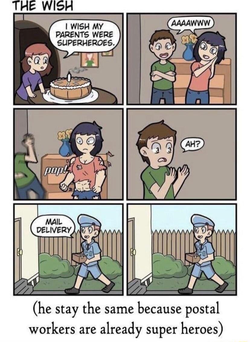 THE WISH 1 WISH MY PARENTS WERE SUPERHEROES he stay the same because postal workers are already Super heroes