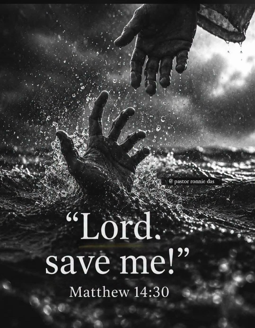 Lord. save me! Matthew 14:30 @ pastor ronnie das