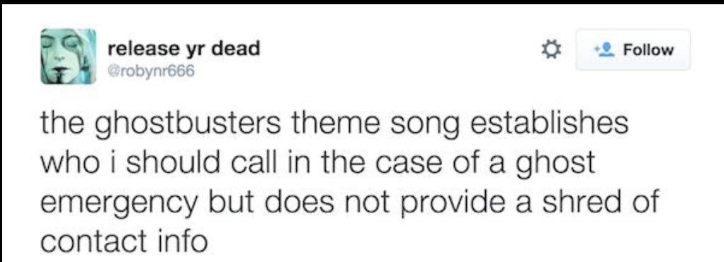 release yr dead Follow the ghostbusters theme song establishes who i should call in the case of a ghost emergency but does not provide a shred of contact info