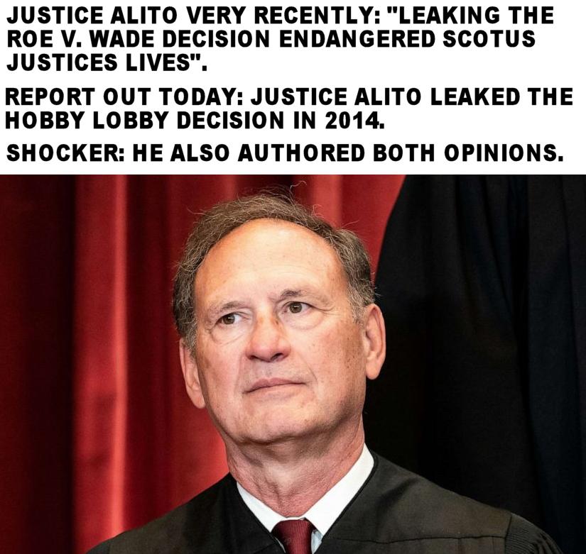 JUSTICE ALITO VERY RECENTLY LEAKING THE ROE V WADE DECISION ENDANGERED SCOTUS JUSTICES LIVES REPORT OUT TODAY JUSTICE ALITO LEAKED THE HOBBY LOBBY DECISION IN 2014 SHOCKER HE ALSO AUTHORED BOTH OPINIONS