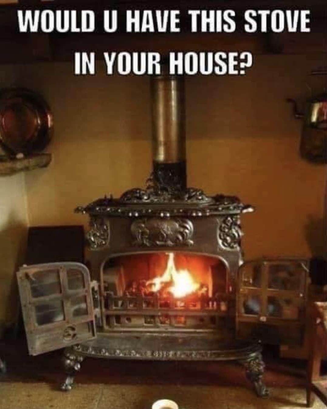 WOULD U HAVE THIS STOVE VR TRY a i a Ne fie