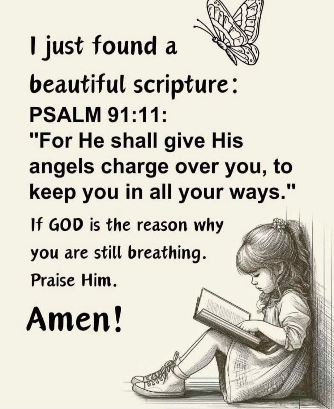 I just found a beautiful scripture: PSALM 91:11: 