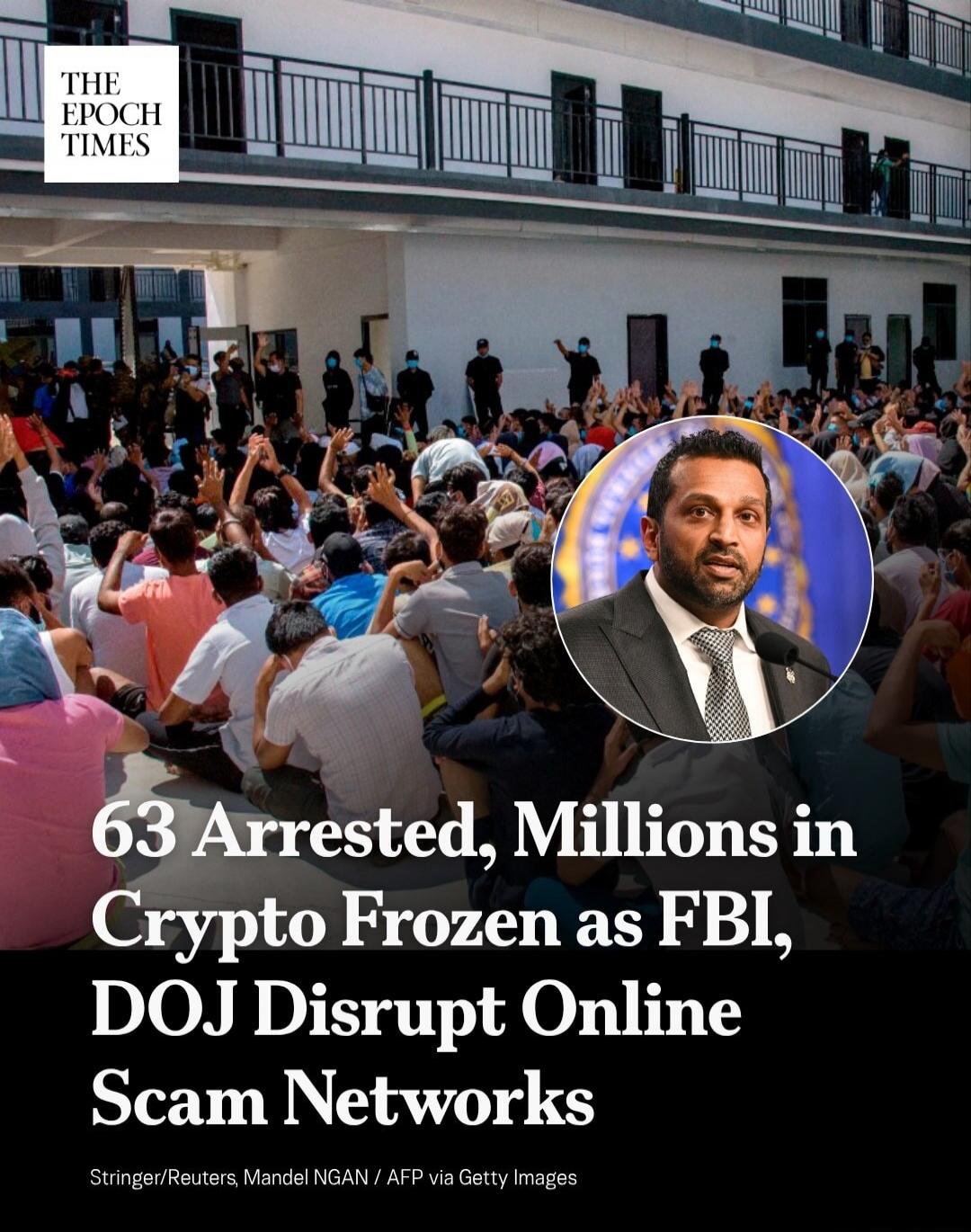 THE EPOCH TIMES 63 Arrested, Millions in Crypto Frozen as FBI, DOJ Disrupt Online Scam Networks Stringer/Reuters, Mandel NGAN / AFP via Getty Images