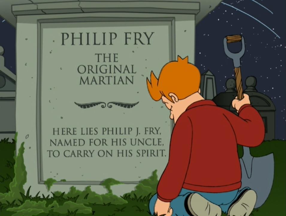 PHILIP FRY THE ORIGINAL MARTIAN e HERE LIES PHILIP FRY NAMED FOR HIS UNCLE TO CARRY ON HIS SPIRIT