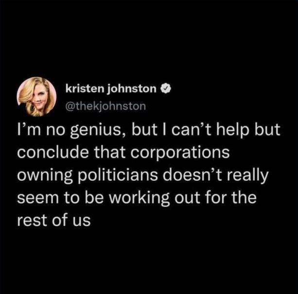 0 kristen johnston thekjohnston Im no genius but cant help but conclude that corporations owning politicians doesnt really seem to be working out for the RIS
