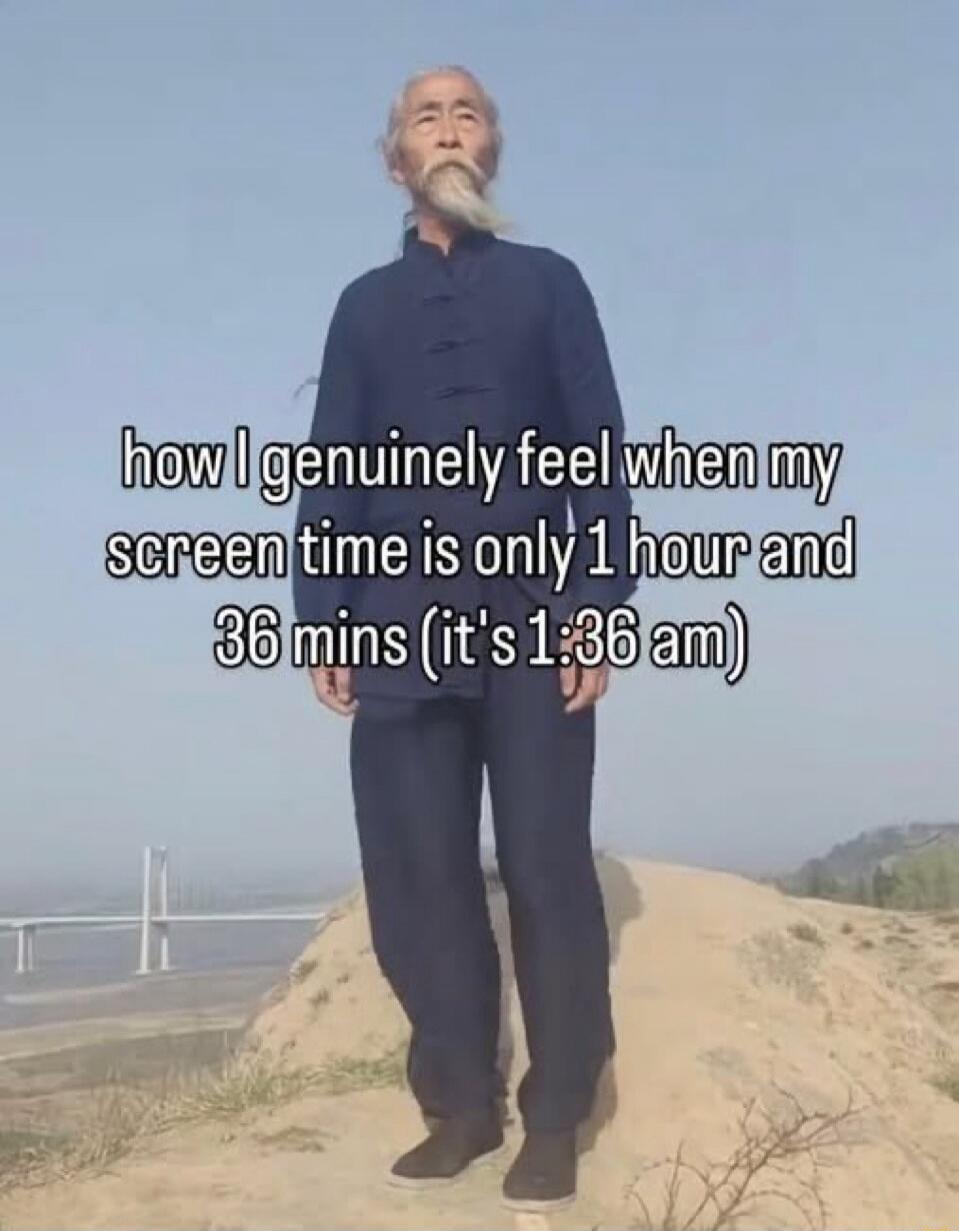 how I genuinely feel when my screen time is only 1 hour and 36 mins (it's 1:36 am)