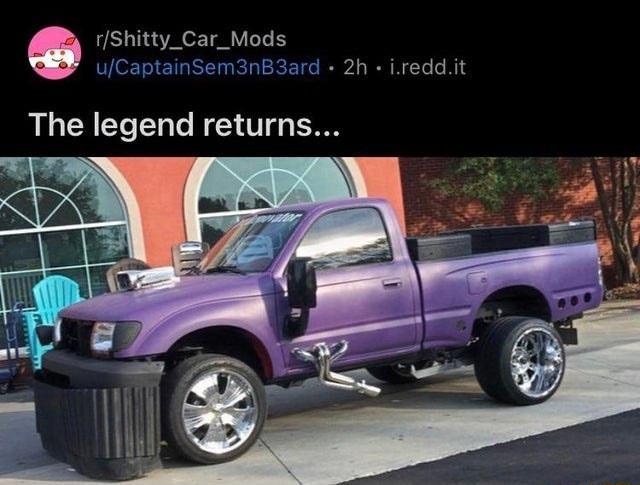 rShitty_Car_Mods uCaptainSem3nB3ard 2h ireddit The legend returns