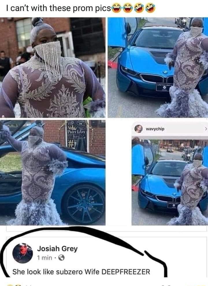 cant with these prom picsi g josiah Grey She look like subzero Wife DEEPFREEZ