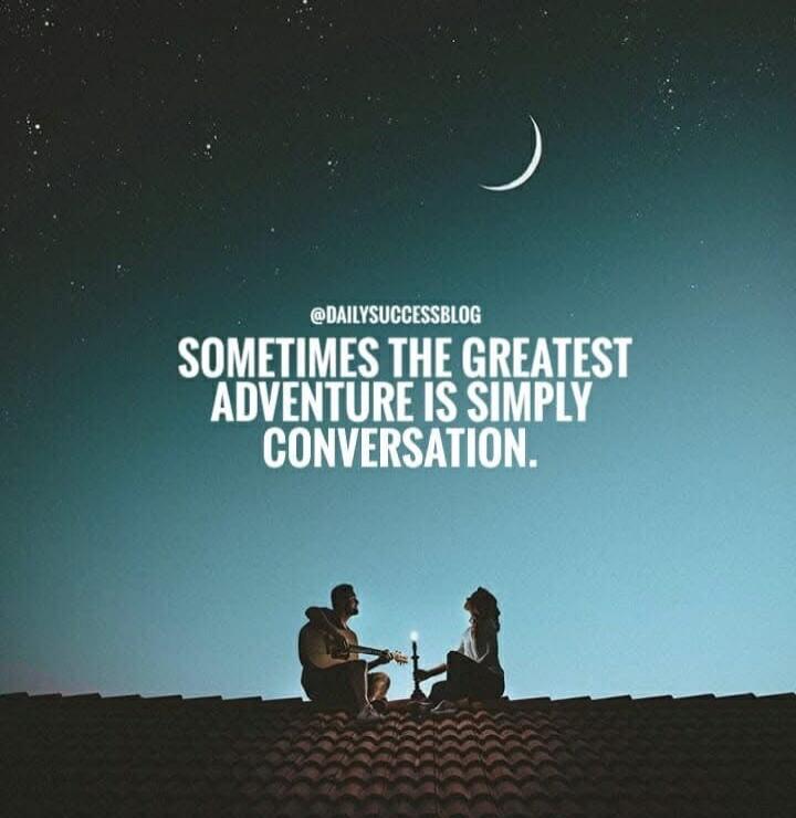 Sometimes the greatest adventure is simply conversation.
