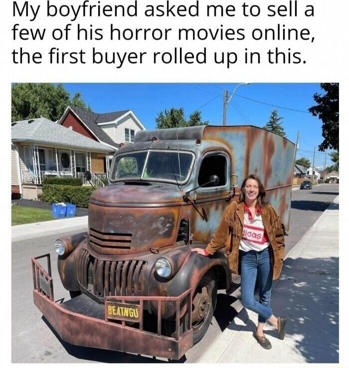 My boyfriend asked me to sell a few of his horror movies online the first buyer rolled up in this
