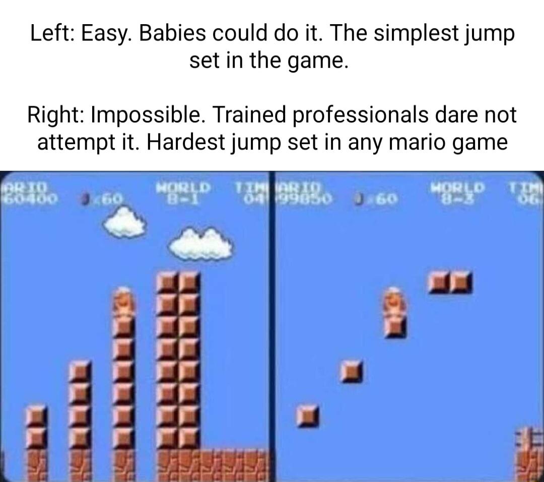 Left Easy Babies could do it The simplest jump set in the game Right Impossible Trained professionals dare not attempt it Hardest jump set in any mario game