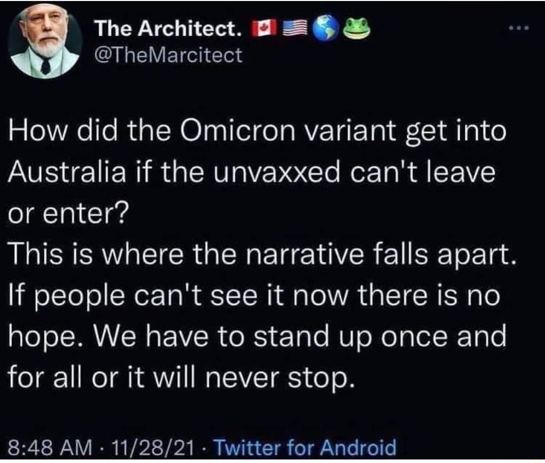 The Architect I 8 TheMarcitect How did the Omicron variant get into Australia if the unvaxxed cant leave or enter LSS CICR G R IR L SETo 1 g If people cant see it now there is no hope We have to stand up once and for all or it will never stop 848 AM 112821 Twitter for Android