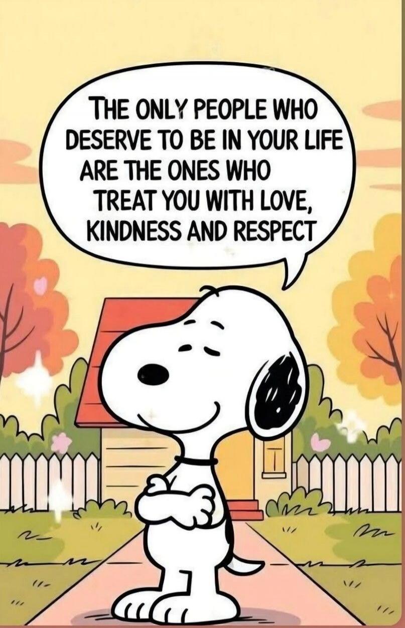 The only people who deserve to be in your life are the ones who treat you with love, kindness and respect