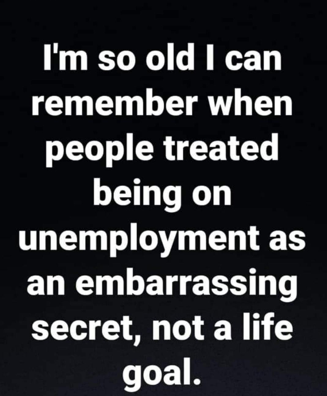 Im so old can CEuEATHEL people treated being on T O g T LR L E RS L secret not a life goal
