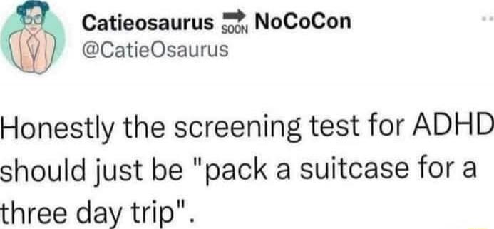 Honestly the screening test for ADHD should just be 