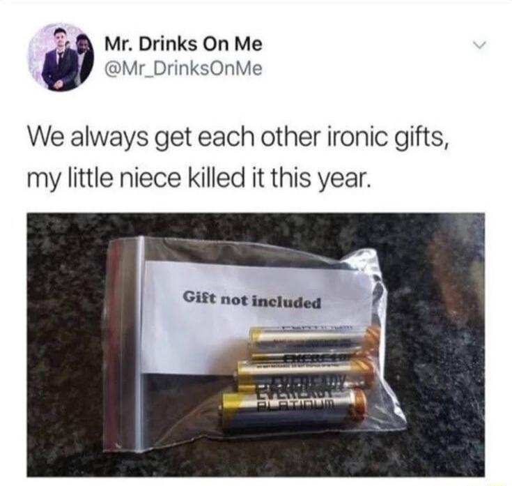 We always get each other ironic gifts, my little niece killed it this year. Gift not included