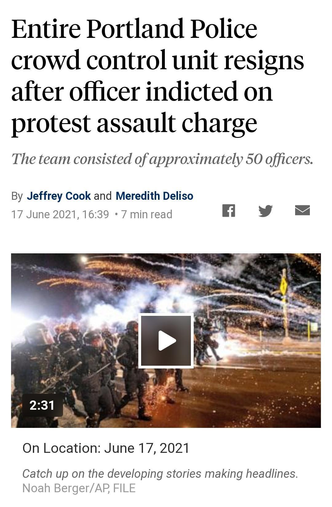 Entire Portland Police crowd control unit resigns after officer indicted on protest assault charge The team consisted of approximately 50 officers By Jeffrey Cook and Meredith Deliso 17 June 2021 1639 7 min read f L 4 On Location June 17 2021 Catch up on the developing stories making headlines Noah BergerAP FILE