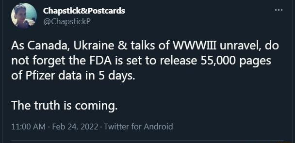 ChapstickPostcards ChapstickP As Canada Ukraine talks of WWWIII unravel do not forget the FDA is set to release 55000 pages of Pfizer data in 5 days The truth is coming 1100 AM Feb 24 2022 Twitter for Android