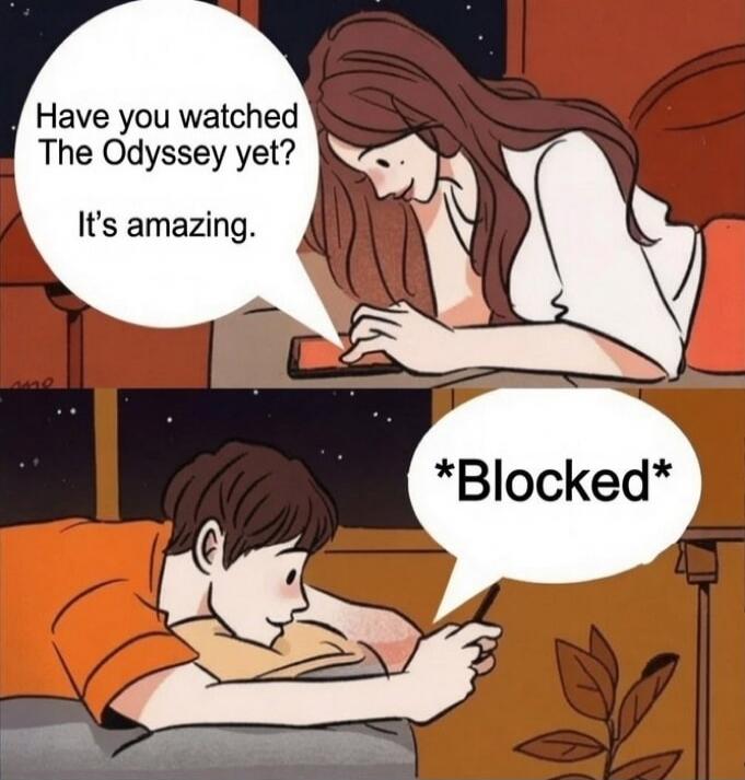 Have you watched The Odyssey yet? It's amazing. *Blocked*