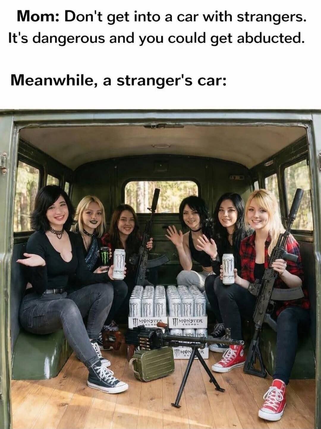 Mom: Don't get into a car with strangers. It's dangerous and you could get abducted. Meanwhile, a stranger's car:
