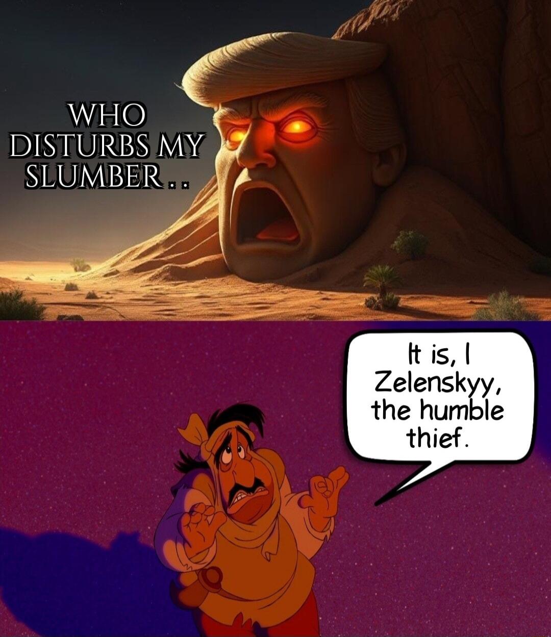 Y WHO DISTURBS MY SLUMBERES ftis Zelenskyy the humble thief