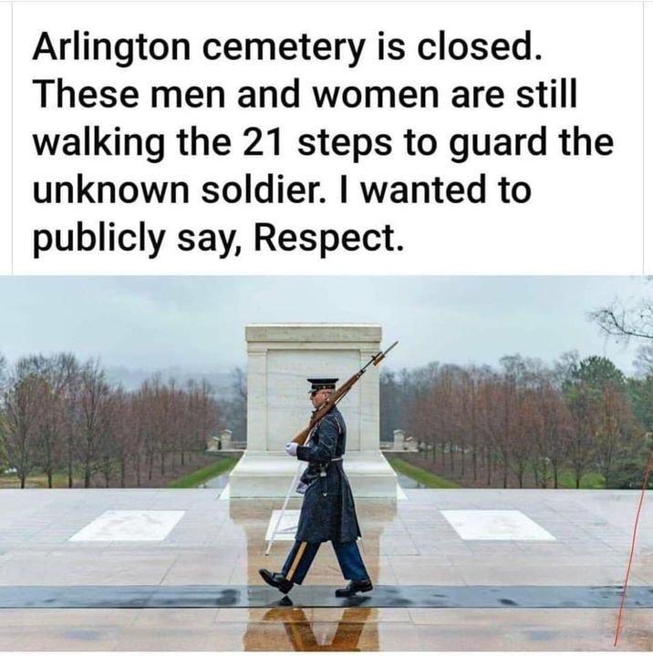 Arlington cemetery is closed These men and women are still walking the 21 steps to guard the unknown soldier wanted to publicly say Respect