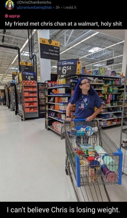 O NSFW My friend met chris chan at a walmart holy shit cant believe Chris is losing weight