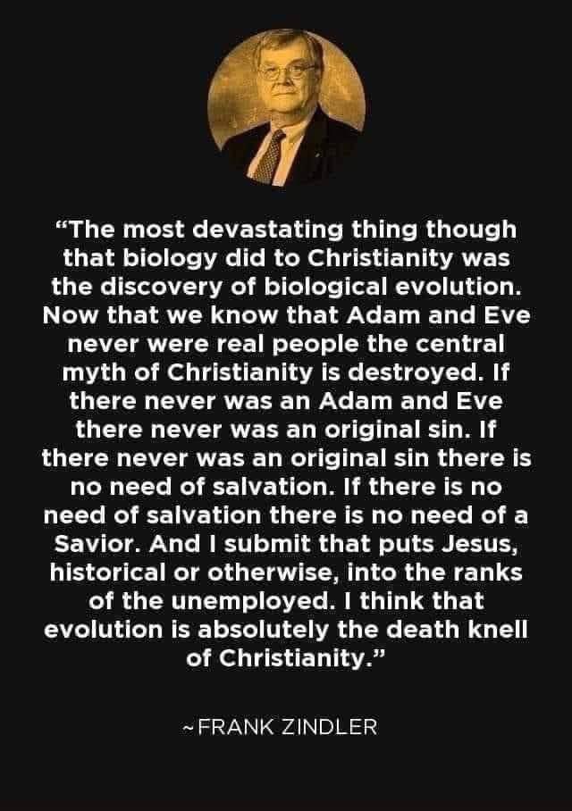 R LR CE EVER SN RGIL RG LUELESTCIET VAL TR R G e T ERTAVES the discovery of biological evolution Now that we know that Adam and Eve LEETRVETER RN R R myth of Christianity is destroyed If there never was an Adam and Eve there never was an original sin If there never was an original sin there is no need of salvation If there is no LEEL R EENELED RO TSN ER L EEC R Savior And submit that puts Jesus hi