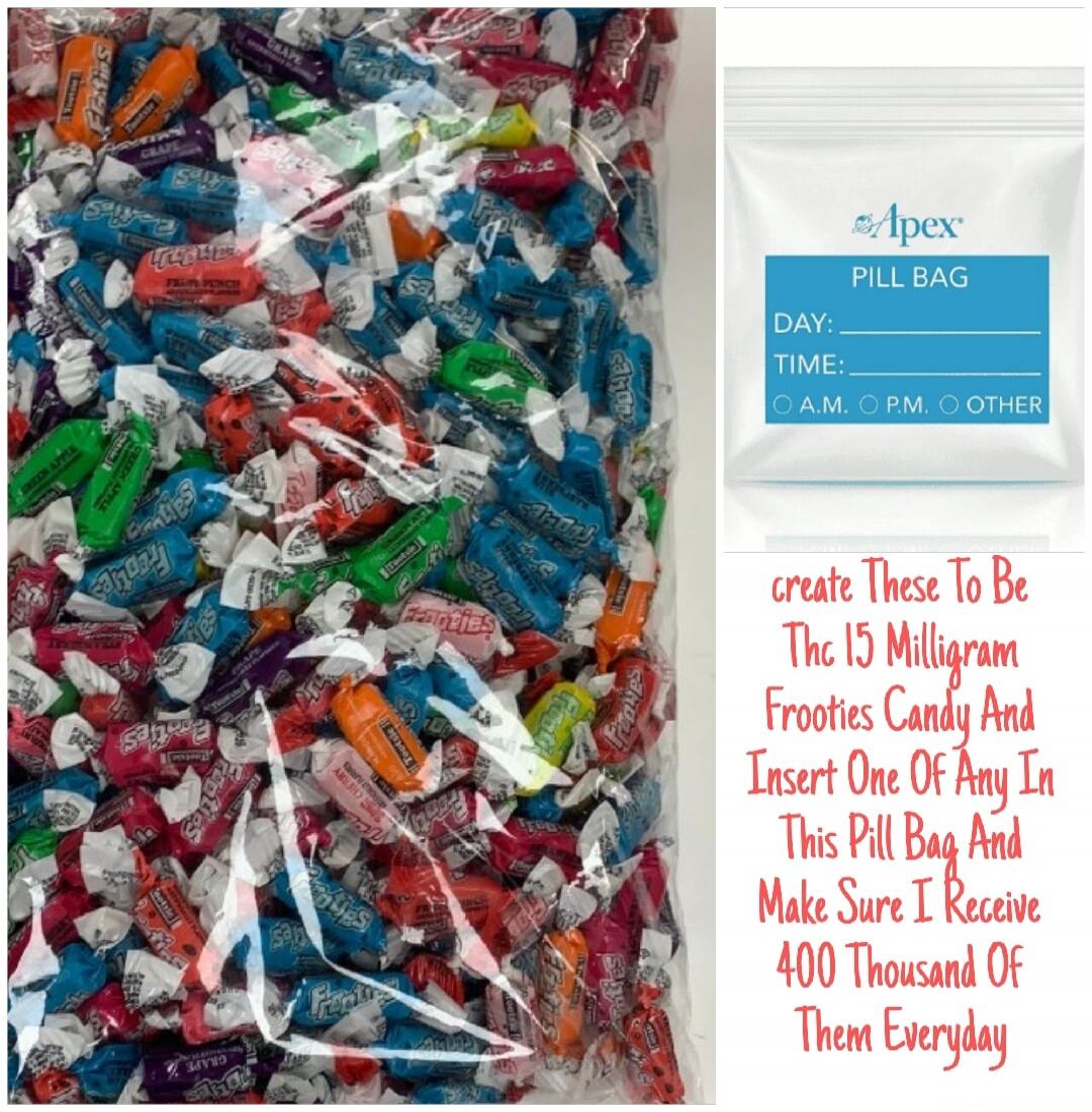 Frooties GRAPE FRUIT PUNCH GREEN APPLE BLUE RASPBERRY STRAWBERRY Apex PILL BAG DAY: TIME: A.M. P.M. OTHER create These To Be Thc 15 Milligram Frooties Candy And Insert One Of Any In This Pill Bag And Make Sure I Receive 400 Thousand Of Them Everyday