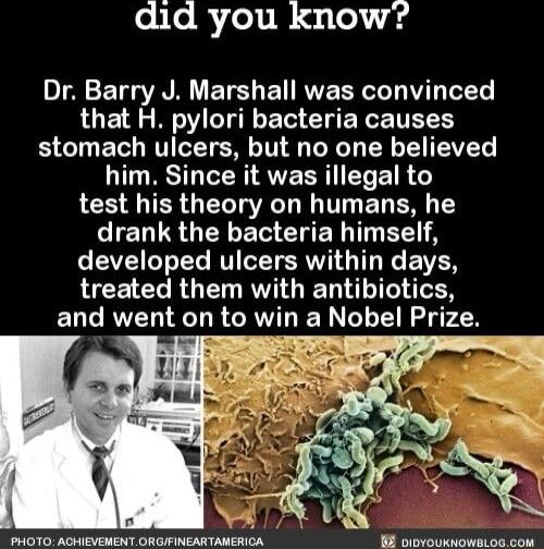 did you know Dr Barry J Marshall was convinced LGE 9 NV TT N 1o I ERGE TR stomach ulcers but no one believed ST TP RVE R Yo E TR test his theory on humans he CIERLS G EL T T T A EYEICT I RV TG E VAN treated them with antibiotics and went on to win a Nobel Prize
