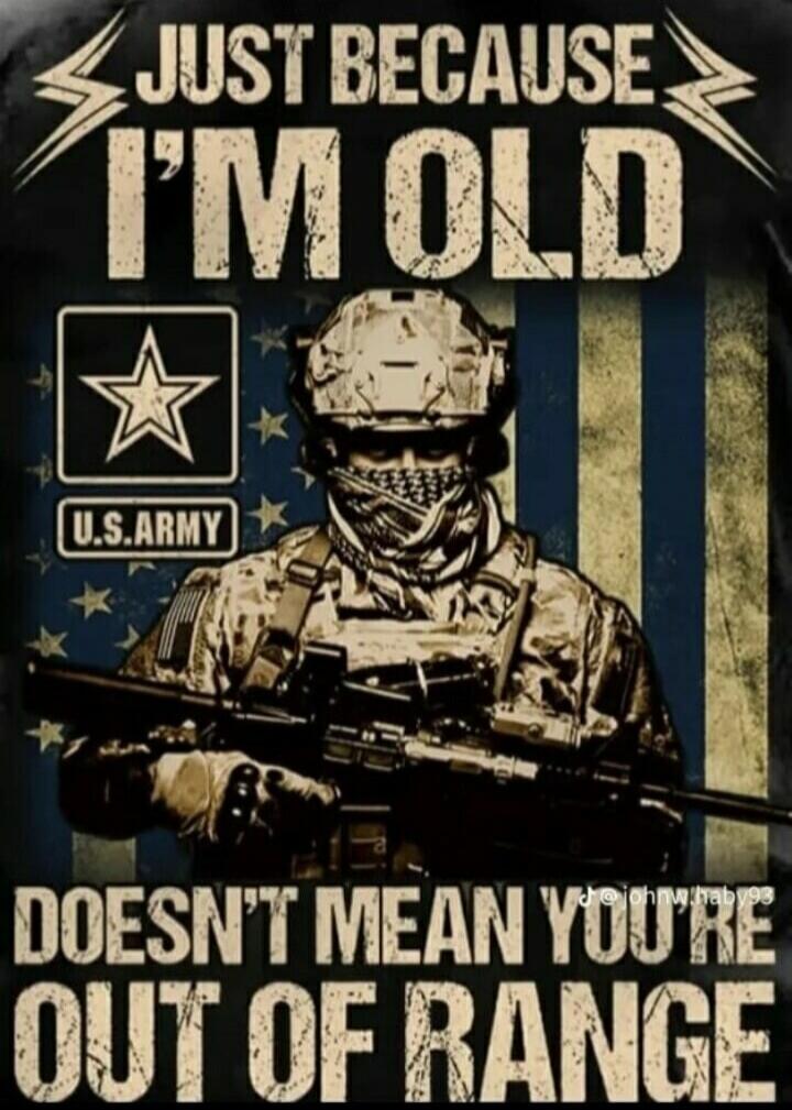 JUST BECAUSE I'M OLD DOESN'T MEAN YOU'RE OUT OF RANGE