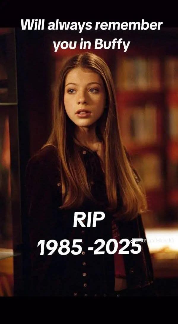 Will always remember you in Buffy
RIP 1985-2025