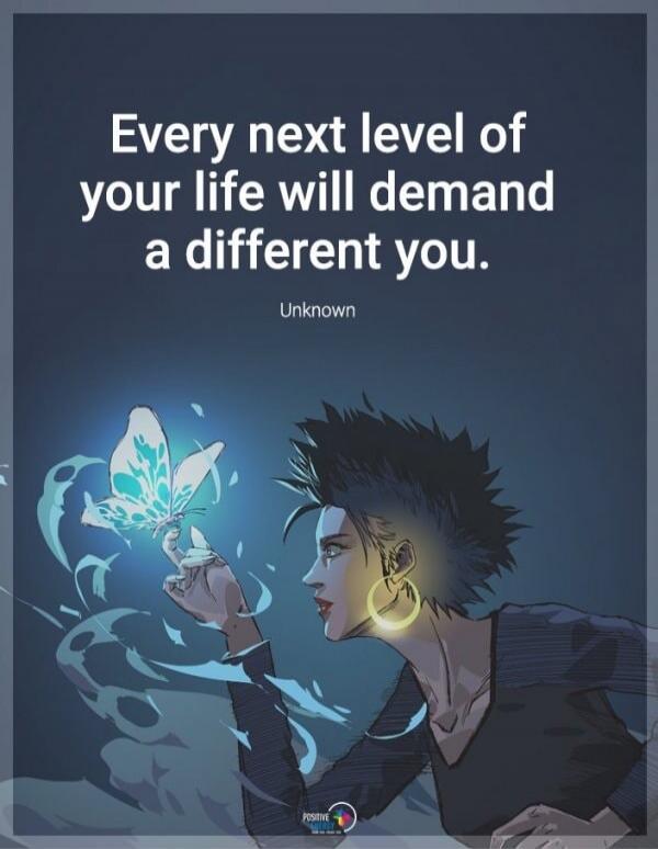 Every next level of your life will demand a different you. Unknown