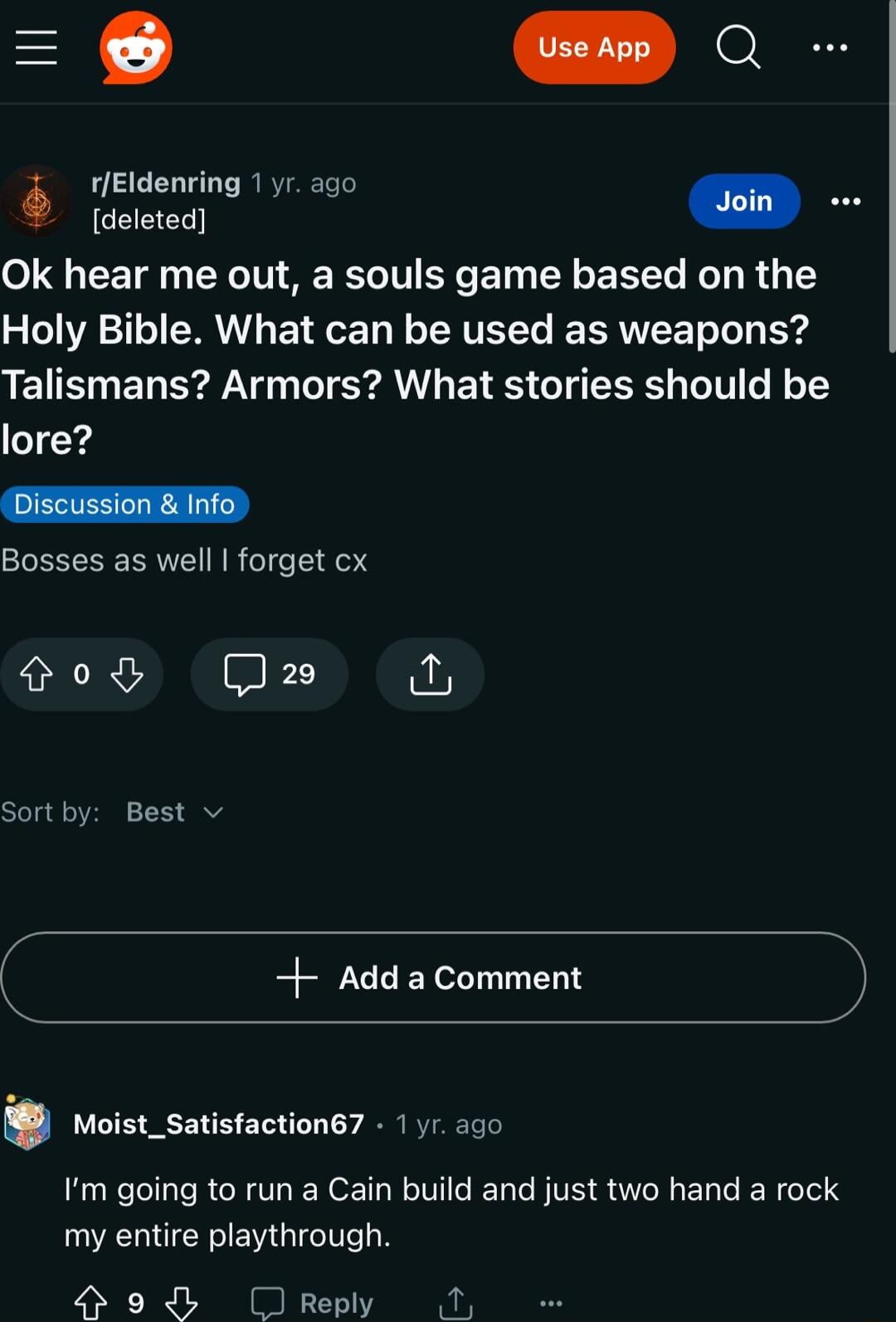 Eldenring 1yr ago oo Ok hear me out a souls game based on the Holy Bible What can be used as weapons LEVEEL SN SRR ETE G T o1 lore Bosses as well forget cx Hod 2o s Sortby Best v Add a Comment Moist_satisfaction67 1y 300 Im going to run a Cain build and just two hand a rock my entire playthrough H 9 OReply M
