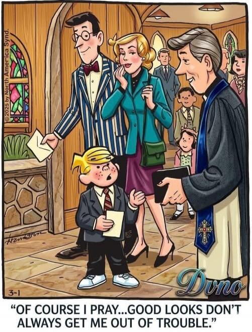 OF COURSE I PRAY...GOOD LOOKS DON'T ALWAYS GET ME OUT OF TROUBLE.