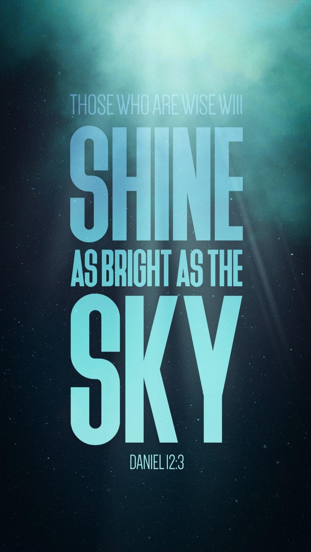 THOSE WHO ARE WISE WILL SHINE AS BRIGHT AS THE SKY DANIEL 12:3