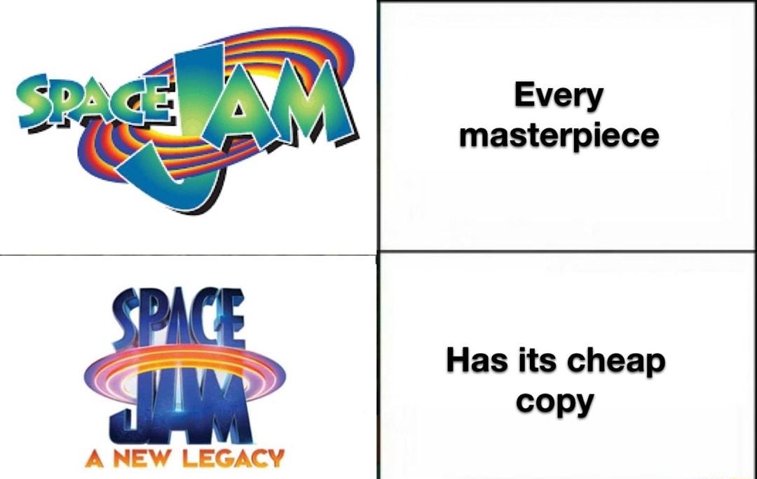 Every masterpiece Has its cheap copy A NEVW LEGACY