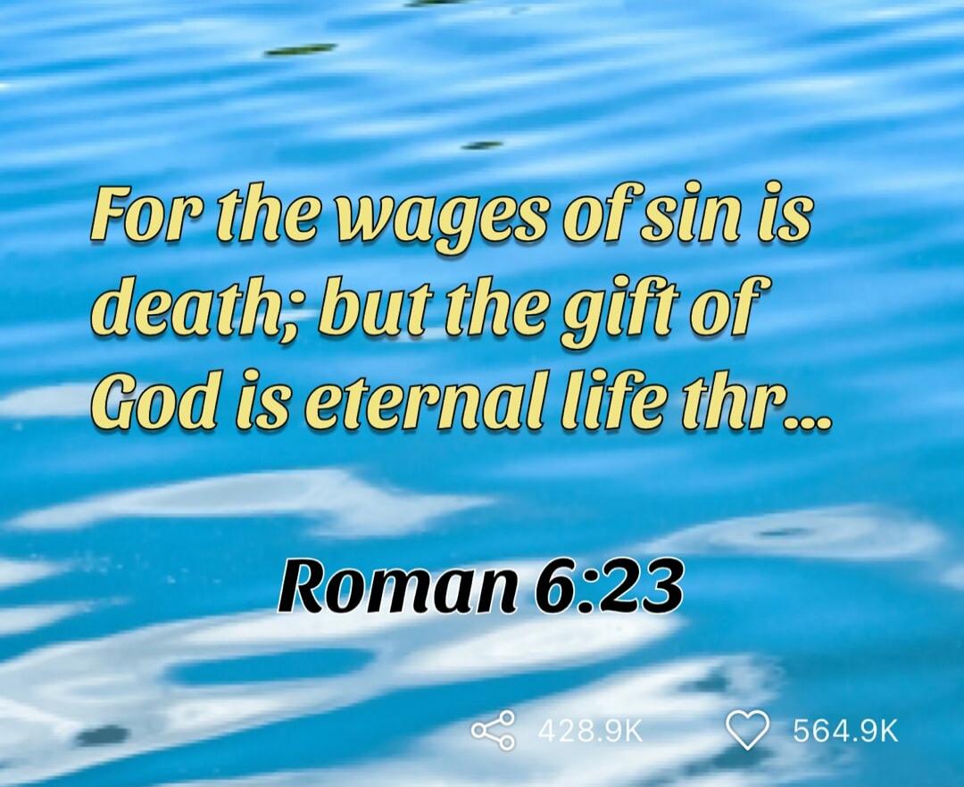 For the wages of sin is death; but the gift of God is eternal life thr... Roman 6:23