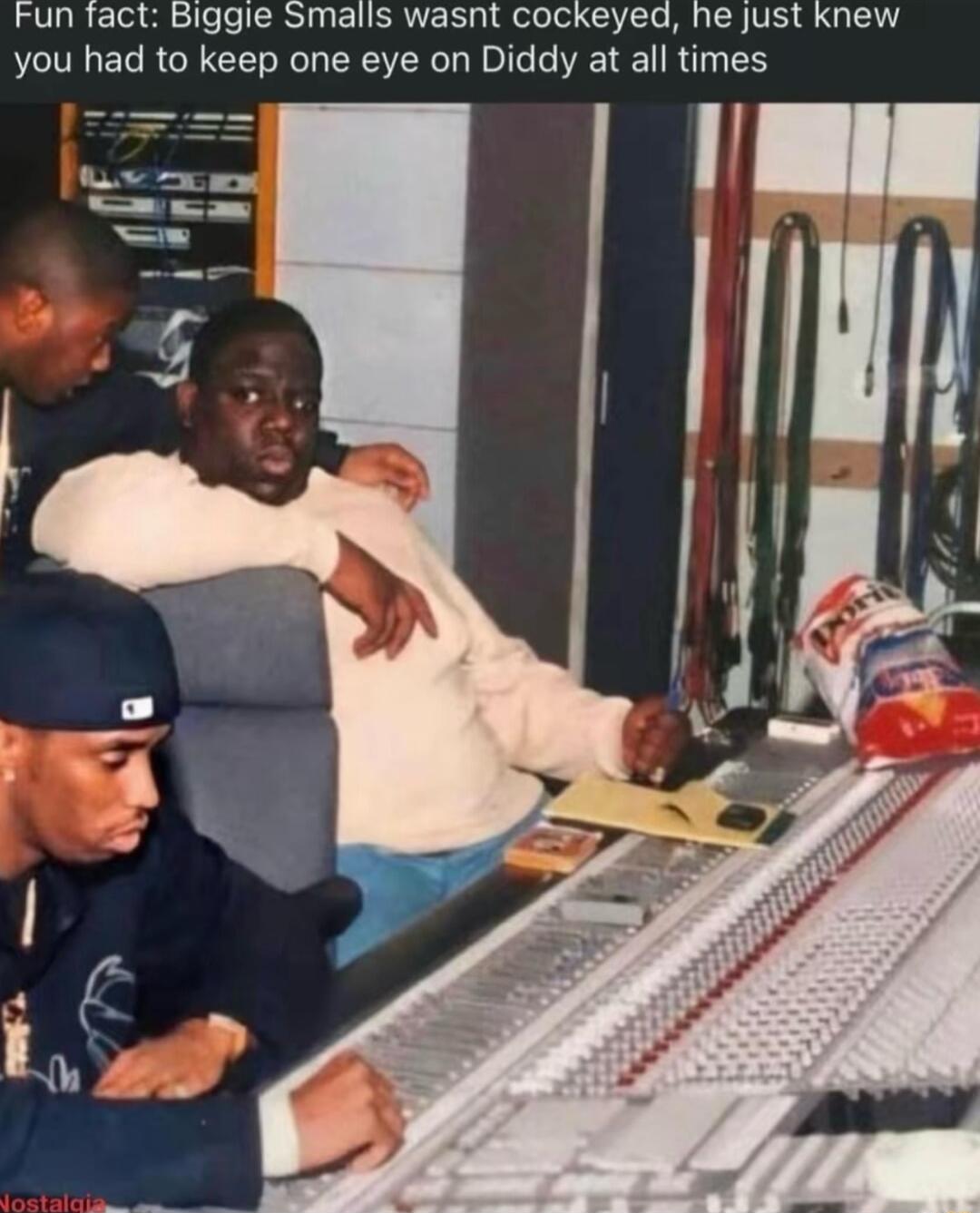 Fun fact Biggie Smalls wasnt cockeyed he just knew you had to keep one eye on Diddy at all times