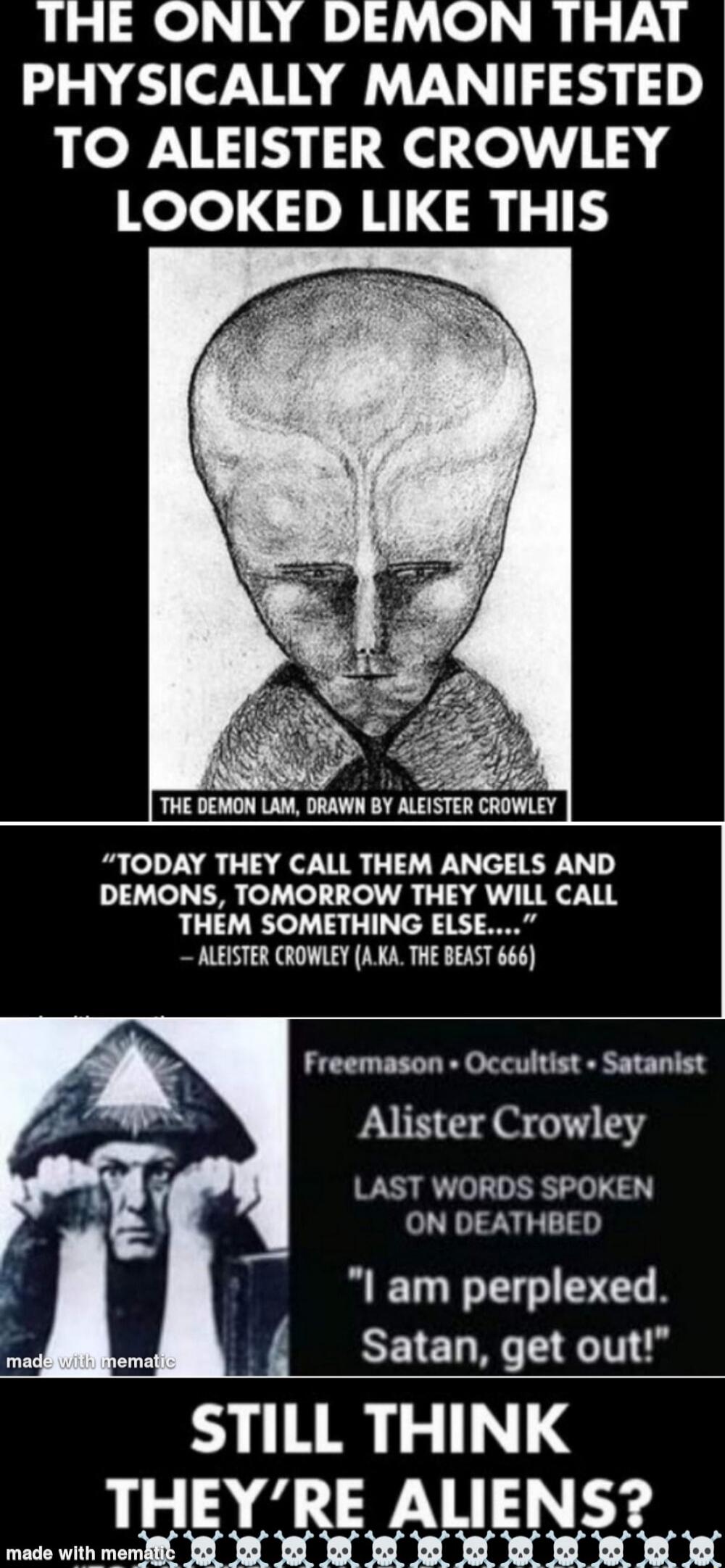 THE ONLY DEMON THAI PHYSICALLY MANIFESTED TO ALEISTER CROWLEY LOOKED LIKE THIS b THE DEMON LAM DRAWN BY ALEISTER CROWLEY TODAY THEY CALL THEM ANGELS AND DEMONS TOMORROW THEY WILL CALL THEM SOMETHING ELSE ALEISTER CROWLEY AKA THE BEAST 666 Freemason Occultist Satanist Alister Crowley LAST WORDS SPOKEN ON DEATHBED I am perplexed satan get out STILL THINK THEYRE ALIENS I e 00 88 0 50 8 88