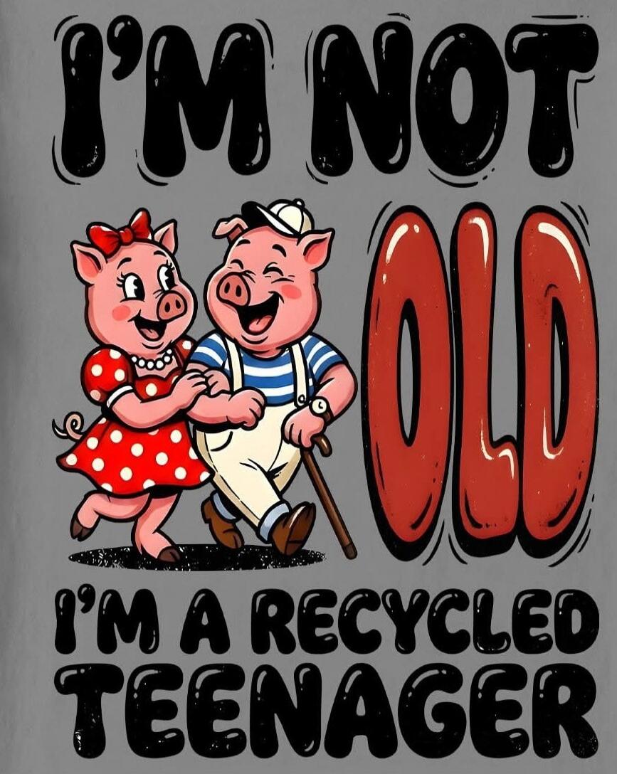 I'M NOT OLD I'M A RECYCLED TEENAGER
