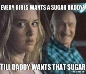 EVERY GIRLS WANTS A SUGAR DADDY! TILL DADDY WANTS THAT SUGAR
