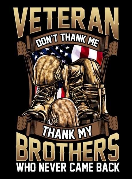 VETERAN
DON'T THANK ME
THANK MY BROTHERS
WHO NEVER CAME BACK