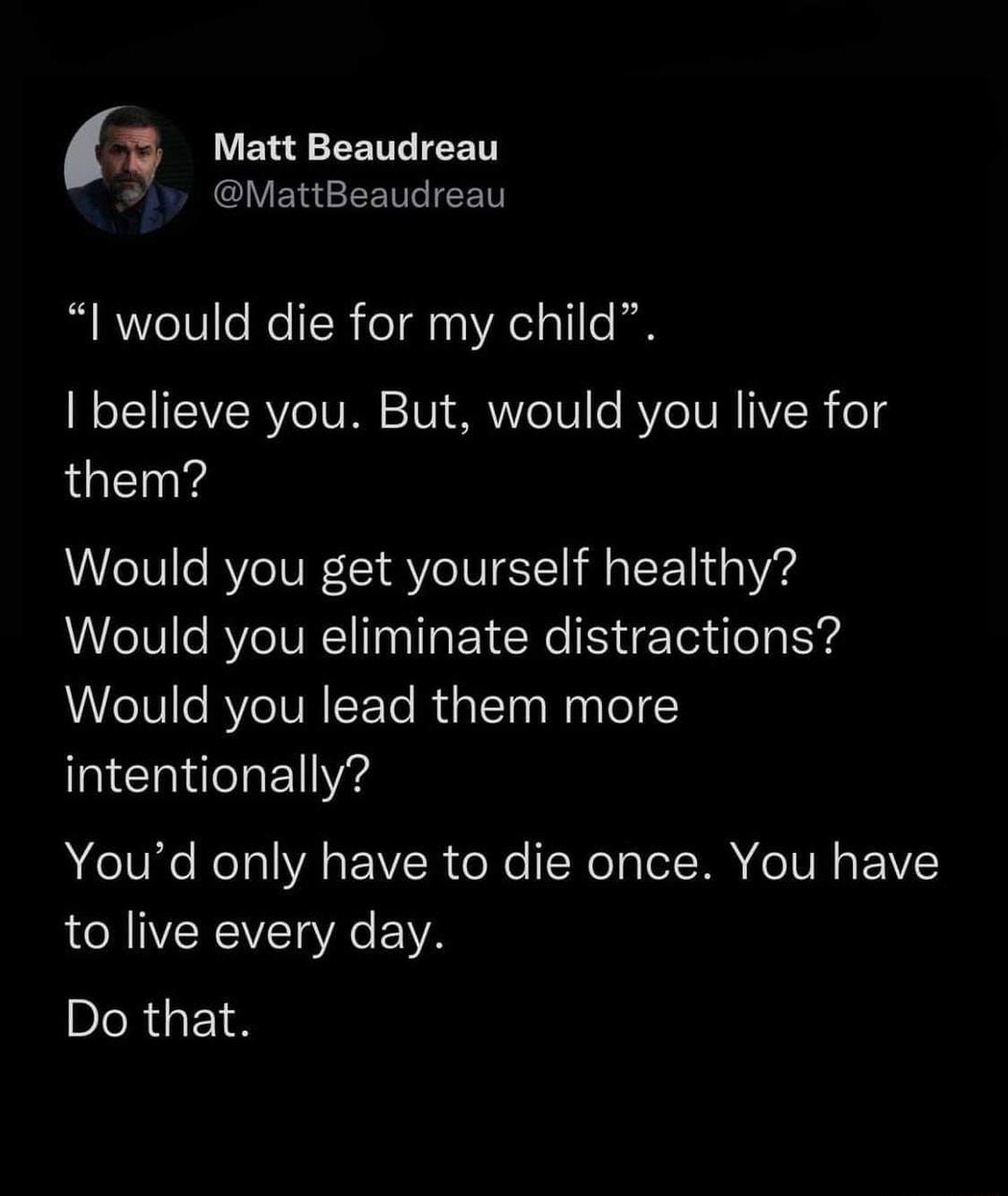 EYa o SN0 L ET IV EYRE e 0 B Re1V e Ro N foTnaVA el 11 o It BTSSRV TV 2101 SR Ve V o Y IVRIYR o them Would you get yourself healthy eIV le AVIVRIITnaI R ug Toau o g Y4 ieVe RYeIVRIT To RuaeTaMaglol intentionally Youd only have to die once You have to live every day Do that