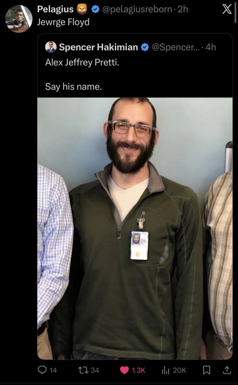 Jewrge Floyd

Spencer Hakimian: Alex Jeffrey Pretti. Say his name.