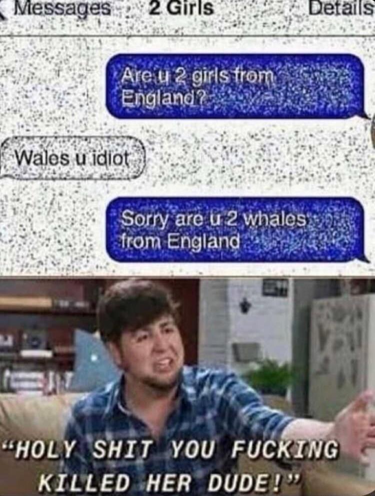 Sorry are 2 whalesy from England y Y h Q 2 r VA o P HOLY SHIT YOU FUCK G 1 LOANN N 1011 3