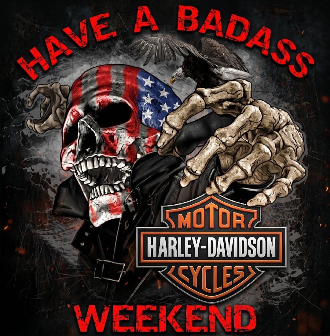 HAVE A BADASS WEEKEND MOTOR HARLEY-DAVIDSON CYCLES